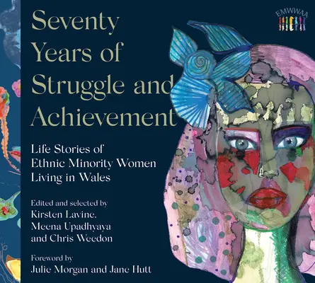 Hetven év küzdelem és eredmény: A Walesben élő etnikai kisebbségi nők élettörténetei - Seventy Years of Struggle and Achievement: Life Stories of Ethnic Minority Women Living in Wales