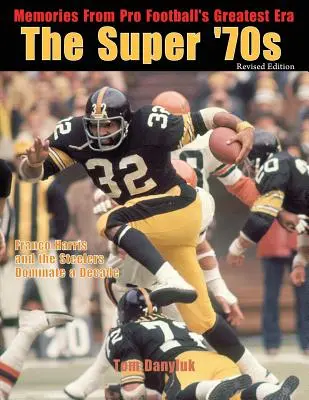 A szuper '70-es évek: Emlékek a profi futball legnagyobb korszakából (átdolgozott kiadás) - The Super '70s: Memories from Pro Football's Greatest Era (Revised Edition)