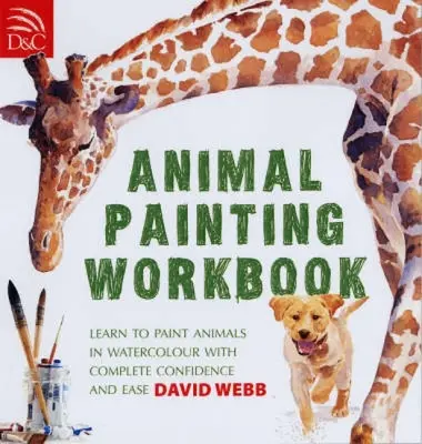 Animal Painting Workbook: Tanulj meg állatokat akvarellel festeni teljes magabiztossággal és könnyedséggel - Animal Painting Workbook: Learn to Paint Animals in Watercolour with Complete Confidence and Ease