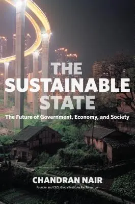 A fenntartható állam: A kormányzat, a gazdaság és a társadalom jövője - The Sustainable State: The Future of Government, Economy, and Society