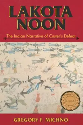 Lakota dél: Custer vereségének indián elbeszélése - Lakota Noon: The Indian Narrative of Custer's Defeat