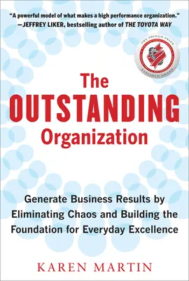 A kiemelkedő szervezet: Üzleti eredmények létrehozása a káosz felszámolásával és a mindennapi kiválóság alapjainak megteremtésével - The Outstanding Organization: Generate Business Results by Eliminating Chaos and Building the Foundation for Everyday Excellence