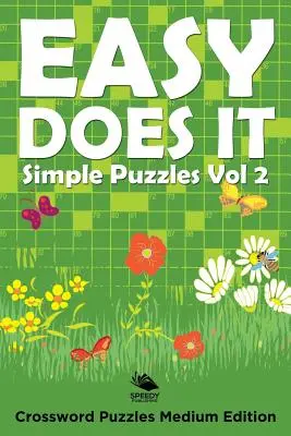 Easy Does It Simple Puzzles Vol 2: Crossword Puzzles Medium Edition (Snadné to dělá, jednoduché hádanky, svazek 2: Křížovky, střední vydání) - Easy Does It Simple Puzzles Vol 2: Crossword Puzzles Medium Edition