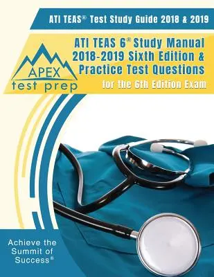ATI TEAS Test Study Guide 2018 & 2019: ATI TEAS 6 Study Manual 2018-2019 Sixth Editon & Practice Test Questions for the 6th Edition Exam (ATI TEAS 6 tanulmányi kézikönyv 2018-2019 Hatodik kiadás és gyakorló tesztkérdések a 6. kiadású vizsgához). - ATI TEAS Test Study Guide 2018 & 2019: ATI TEAS 6 Study Manual 2018-2019 Sixth Editon & Practice Test Questions for the 6th Edition Exam