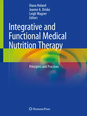 Integratív és funkcionális orvosi táplálkozási terápia: Alapelvek és gyakorlatok - Integrative and Functional Medical Nutrition Therapy: Principles and Practices