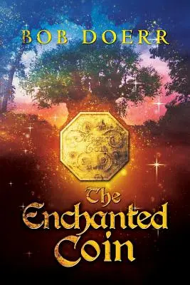 Az elvarázsolt érme: (Az elvarázsolt érme sorozat, 1. könyv) - The Enchanted Coin: (The Enchanted Coin Series, Book 1)