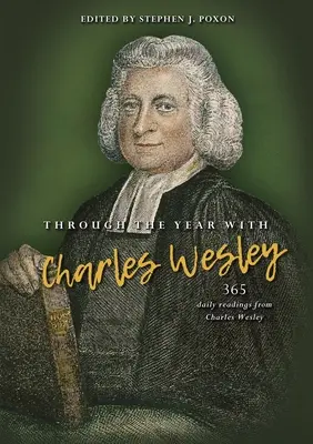 Az év során Charles Wesleyvel: 365 napi olvasmány Charles Wesley-től - Through the Year with Charles Wesley: 365 Daily Readings from Charles Wesley