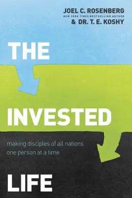 A befektetett élet: Minden nemzet tanítványává tenni minden egyes embert egyszerre csak egy embert - The Invested Life: Making Disciples of All Nations One Person at a Time