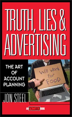 Igazság, hazugság és reklám: Az ügyféltervezés művészete - Truth, Lies, and Advertising: The Art of Account Planning