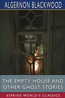 Az üres ház és más kísértettörténetek (Esprios Classics) - The Empty House and Other Ghost Stories (Esprios Classics)