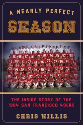 Egy majdnem tökéletes szezon: Az 1984-es San Francisco 49ers belső története - A Nearly Perfect Season: The Inside Story of the 1984 San Francisco 49ers