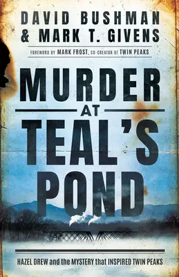 Gyilkosság a Teal's Pondnál: Hazel Drew és a rejtély, amely a Twin Peakset ihlette - Murder at Teal's Pond: Hazel Drew and the Mystery That Inspired Twin Peaks