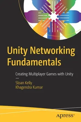 Unity hálózati alapok: Többjátékos játékok készítése a Unityvel - Unity Networking Fundamentals: Creating Multiplayer Games with Unity