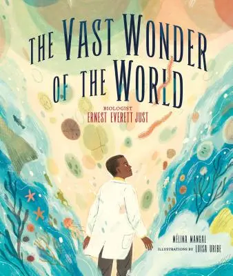 A világ hatalmas csodája: Ernest Everett Just biológus - The Vast Wonder of the World: Biologist Ernest Everett Just