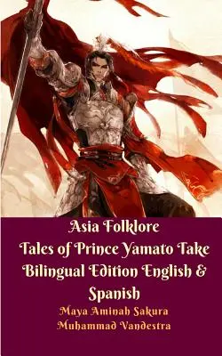 Asian Folklore Tales of Prince Yamato Take Kétnyelvű kiadás angol és spanyol - Asia Folklore Tales of Prince Yamato Take Bilingual Edition English and Spanish