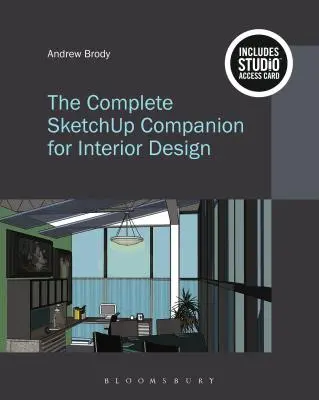 The Complete Sketchup Companion for Interior Design: Hozzáférési kóddal] - The Complete Sketchup Companion for Interior Design: Bundle Book + Studio Access Card [With Access Code]