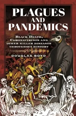 Járványok és járványok: Fekete halál, koronavírusok és más gyilkos betegségek a történelem során - Plagues and Pandemics: Black Death, Coronaviruses and Other Killer Diseases Throughout History