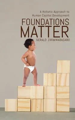 Az alapítványok számítanak: Az emberi tőke fejlesztésének holisztikus megközelítése - Foundations Matter: A Holistic Approach to Human Capital Development