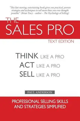 Az értékesítés profija: Gondolkodj úgy, mint egy profi, cselekedj úgy, mint egy profi, adj el úgy, mint egy profi. - The Sales Pro: Think Like A Pro, Act Like A Pro, Sell Like A Pro