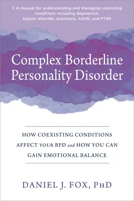 Komplex borderline személyiségzavar: Hogyan befolyásolják a Bpd-t az egyidejűleg fennálló állapotok, és hogyan szerezhetsz érzelmi egyensúlyt - Complex Borderline Personality Disorder: How Coexisting Conditions Affect Your Bpd and How You Can Gain Emotional Balance