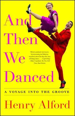 És aztán táncoltunk: A Voyage Into the Groove - And Then We Danced: A Voyage Into the Groove