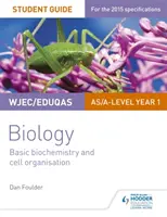 WJEC/Eduqas Biology AS/A Level Year 1 Student Guide: Alapvető biokémia és sejtszerveződés - WJEC/Eduqas Biology AS/A Level Year 1 Student Guide: Basic biochemistry and cell organisation