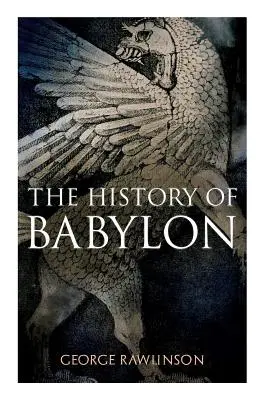 Babilon története: Babilon története: Babilon története: Illusztrált kiadás - The History of Babylon: Illustrated Edition