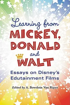 Tanulás Mickey-től, Donaldtól és Walttól: Esszék a Disney oktatófilmjeiről - Learning from Mickey, Donald and Walt: Essays on Disney's Edutainment Films