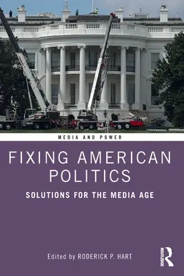 Fixing American Politics: Megoldások a média korában - Fixing American Politics: Solutions for the Media Age