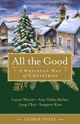 Minden jó vezetői útmutató: A Wesleyan Way of Christmas - All the Good Leader Guide: A Wesleyan Way of Christmas