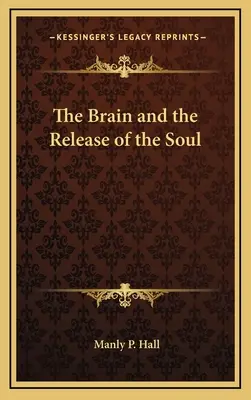 Az agy és a lélek felszabadulása - The Brain and the Release of the Soul