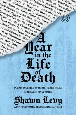 Egy év a halál életében: A New York Times gyászjelentő oldalai által ihletett versek - A Year in the Life of Death: Poems Inspired by the Obituary Pages of the New York Times