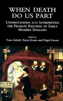 Ha a halál elválaszt minket: A kora újkori Anglia hagyatéki jegyzőkönyveinek megértése és értelmezése - When Death Do Us Part: Understanding and Interpreting the Probate Records of Early Modern England