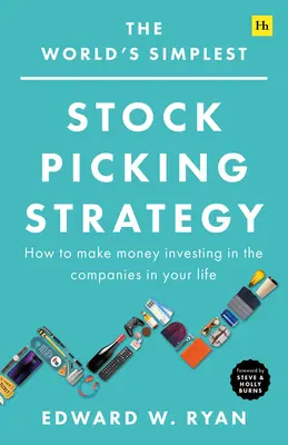 A világ legegyszerűbb részvényválasztási stratégiája: Hogyan keress pénzt az életedben lévő vállalatokba fektetve - The World's Simplest Stock Picking Strategy: How to Make Money Investing in the Companies in Your Life