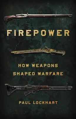 Tűzerő: Hogyan alakították a fegyverek a hadviselést? - Firepower: How Weapons Shaped Warfare