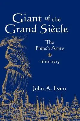 A Nagy Sicle óriása: A francia hadsereg, 1610-1715 - Giant of the Grand Sicle: The French Army, 1610-1715