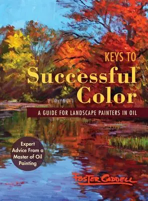 Kulcsok a sikeres színezéshez: Útmutató tájképfestők számára olajban - Keys to Successful Color: A Guide for Landscape Painters in Oil