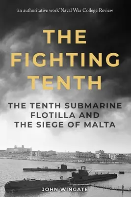 A harcoló tizedik: A tizedik tengeralattjáró-flottilla és Málta ostroma - The Fighting Tenth: The Tenth Submarine Flotilla and the Siege of Malta