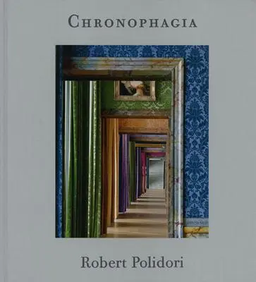 Robert Polidori: Kronofágia - Robert Polidori: Chronophagia