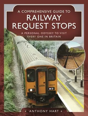 Átfogó útmutató a vasúti kérdőíves megállókhoz: Egy személyes odüsszeia, hogy Nagy-Britannia minden egyes állomásán meglátogathassuk őket - A Comprehensive Guide to Railway Request Stops: A Personal Odyssey to Visit Every One in Britain