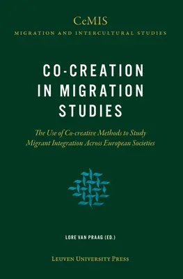 Co-Creation in Migration Studies: A társalkotó módszerek alkalmazása a migránsok integrációjának tanulmányozására az európai társadalmakban - Co-Creation in Migration Studies: The Use of Co-Creative Methods to Study Migrant Integration Across European Societies