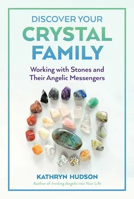 Fedezd fel kristálycsaládodat: A kövek és angyali hírnökeik munkája - Discover Your Crystal Family: Working with Stones and Their Angelic Messengers