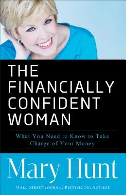 Pénzügyileg magabiztos nő: Amit tudnod kell ahhoz, hogy kezedbe vedd a pénzügyeidet - Financially Confident Woman: What You Need to Know to Take Charge of Your Money