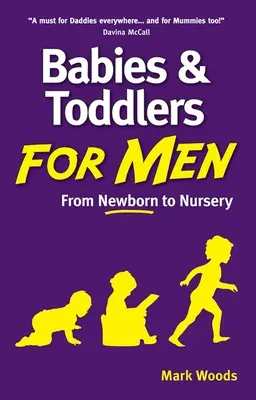 Babák és kisgyermekek férfiaknak - Az újszülöttkortól az óvodáig - Babies and Toddlers for Men - From Newborn to Nursery