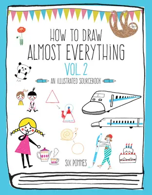 Hogyan rajzoljunk szinte mindent 2. kötet: Illusztrált forrásgyűjtemény - How to Draw Almost Everything Volume 2: An Illustrated Sourcebook