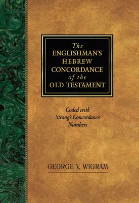 The Englishman's Hebrew Concordance of the Old Testament: Strong konkordancia számaival kódolva - The Englishman's Hebrew Concordance of the Old Testament: Coded with Strong's Concordance Numbers