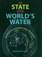 A világ vízkészletének állapota - Atlasz a leglényegesebb erőforrásunkról - State of the World's Water - An Atlas of Our Most Vital Resource