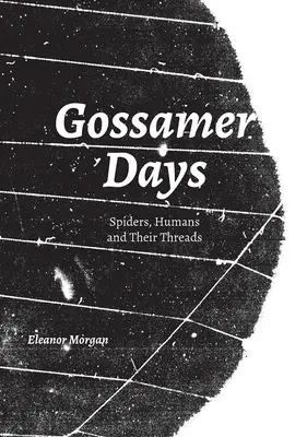 Gossamer napok: Pókok, emberek és fonalaik - Gossamer Days: Spiders, Humans and Their Threads