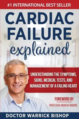 A szívelégtelenség magyarázata: A szívelégtelenség tüneteinek, jeleinek, orvosi vizsgálatainak és kezelésének megértése - Cardiac Failure Explained: Understanding the Symptoms, Signs, Medical Tests, and Management of a Failing Heart