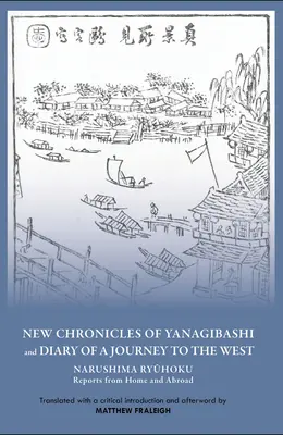 Yanagibashi új krónikái és egy nyugati utazás naplója: Narushima Ryuhoku beszámolói otthonról és külföldről - New Chronicles of Yanagibashi and Diary of a Journey to the West: Narushima Ryuhoku Reports from Home and Abroad